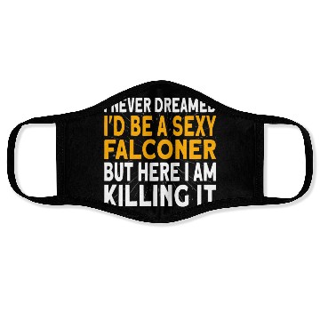 Discover Falconer I never dreamed I'd be Falconry Face Masks
