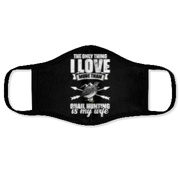 Discover The Only Thing I Love Funny Quail Hunting For A Face Masks