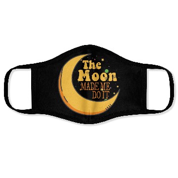 Discover the moon made me do it Face Masks