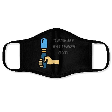 Discover I RAN MY BATTERIES OUT Face Masks