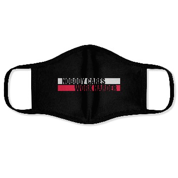 Discover nobody cares work harder Face Masks