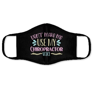 Discover Chiropractic Don't Make Me Use Chiro Chiropractor Face Masks