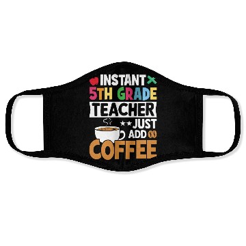 Discover Instant 5th Grade Teacher Just Add Coffee Face Masks