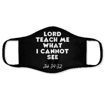 Discover Job 34:32 Lord Teach Me What I Cannot See Face Masks