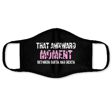 Discover That awkward moment between birth and death Face Masks