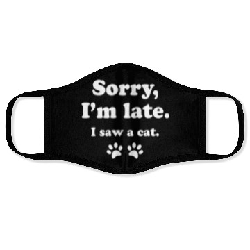 Discover Sorry i'm late i saw a cat Face Masks