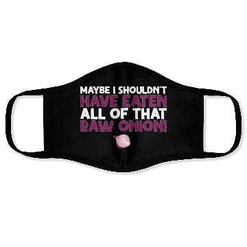 Discover Maybe I Shouldn T Have Eaten All of That Raw Onion Face Masks