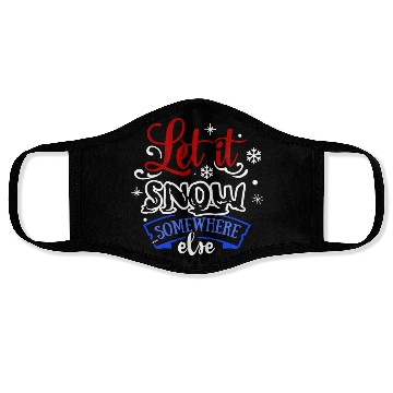 Discover Let It Snow Somewhere Else Funny Snowy Wintertime Face Masks
