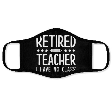 Discover Retired Teacher I Have No Class Face Masks