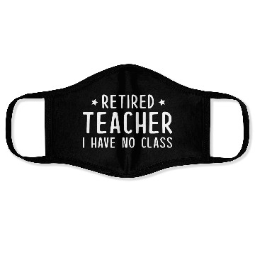 Discover Retired Teacher I Have No Class Face Masks