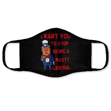 Discover I Want You To Stop Being A Nasty Liberal Face Masks