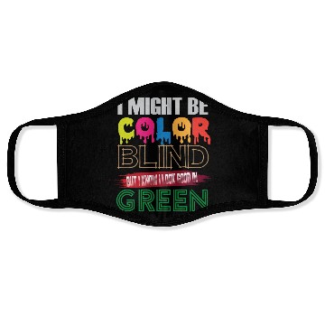 Discover I Might Be Color Blind But I Know I Look Good Face Masks