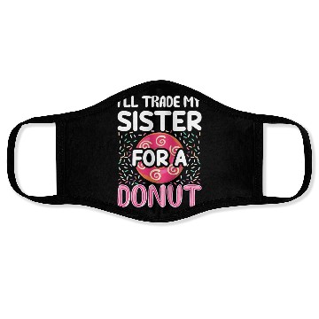 Discover Funny Donut - I'll Trade My Sister For A Donut Face Masks