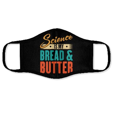 Discover Science Is My Bread And Butter - Funny Scientist Face Masks
