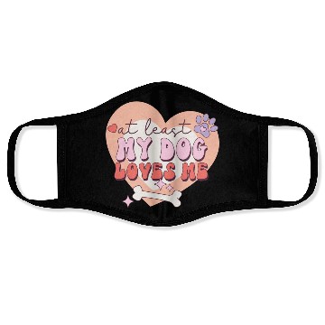 Discover Funny At least My Dog Loves Me Anti Valentine Face Masks