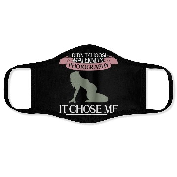 Discover I Didn't Choose Maternity Photography It Chose Me Face Masks