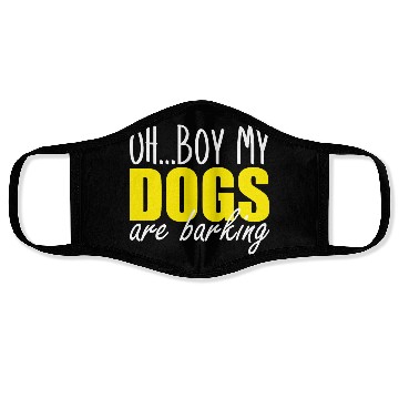 Discover oh boy my dogs are barking Face Masks