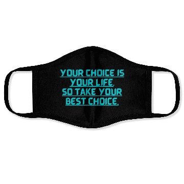 Discover YOUR CHOICE IS YOUR LIFE SOCHOOSE YOUR BEST OPTION Face Masks