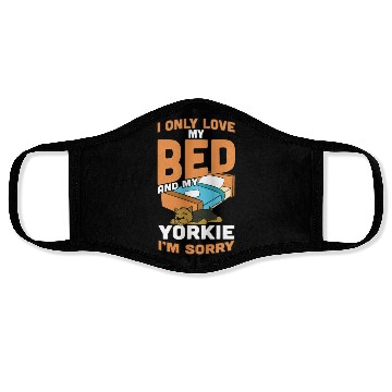 Discover I Only Love My Bed And My Yorkshire Terrier Face Masks