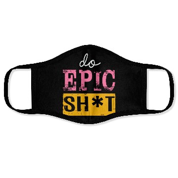 Discover Funny sayings - DO EPIC SHIT Face Masks