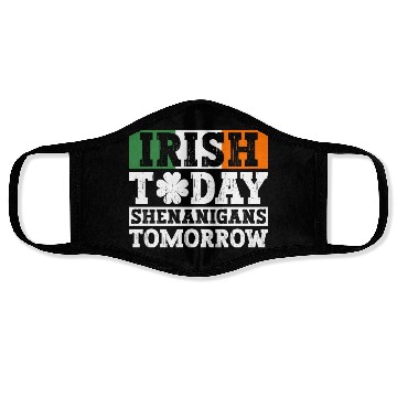 Discover Irish Today Shenanigans Tomorrow - St Patricks Day Face Masks