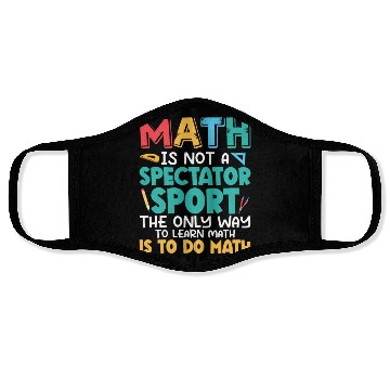Discover Math Is Not A Spectator Sport Math Teacher Educati Face Masks