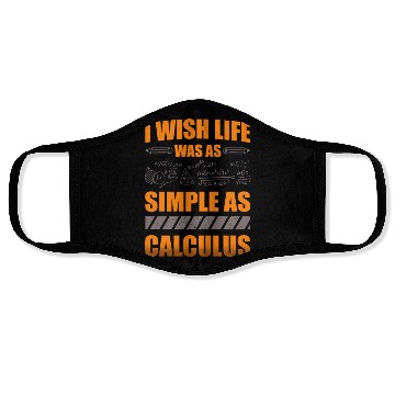 Discover I Wish Life Was As Simple As Calculus Math Teacher Face Masks