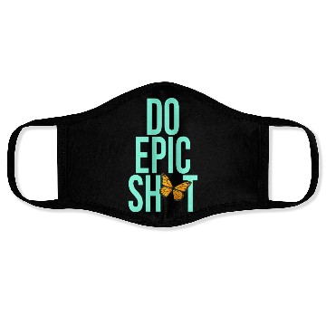 Discover Funny sayings - DO EPIC SHIT Face Masks