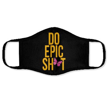Discover Funny sayings - DO EPIC SHIT Face Masks