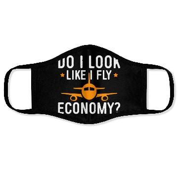 Discover Do I Look Like I Fly Economy First Class Frequent Face Masks