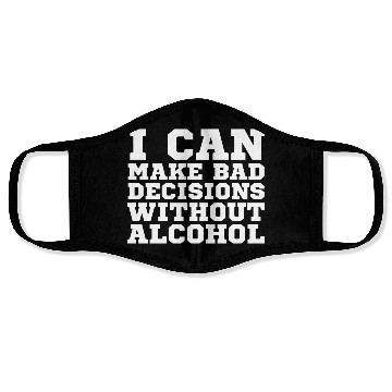 Discover I can make bad decisions without alcohol Face Masks
