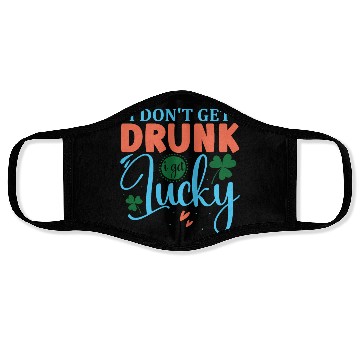 Discover I DONT GET DRUNK I GET REALLY DRUNK st patricks d Face Masks