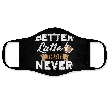 Discover Better Latte Than Never Funny Coffee Lover print Face Masks