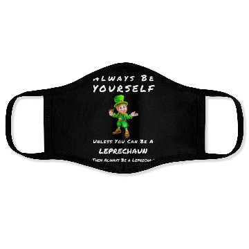Discover Always Be Yourself Unless you Can Be a Leprechan Face Masks