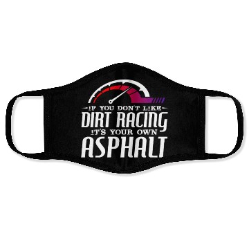 Discover If You Don't Like Dirt Racing Its Your Own Asphalt Face Masks