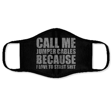 Discover Call me jumper cables because I love to start shit Face Masks