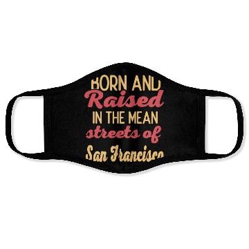 Discover Born and raised in San Francisco California Face Masks