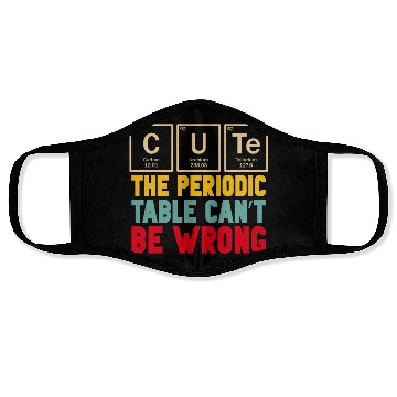 Discover Cute The Periodic Table Cant Be Wrong Face Masks