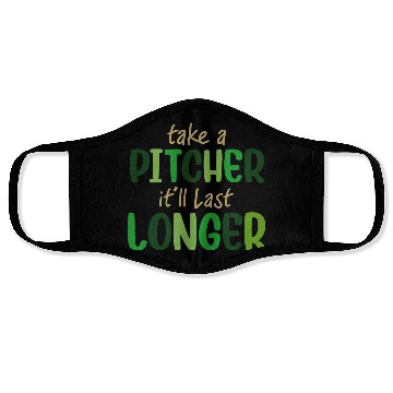 Discover Take A Pitcher It'll Last Longer St.Patrick's Day Face Masks
