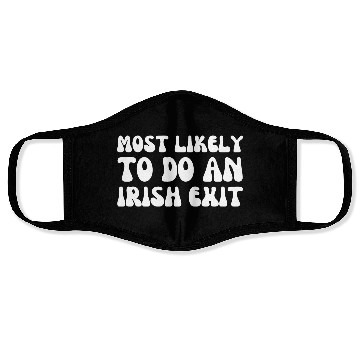 Discover Most Likely To Do An Irish Exit Funny Quote Face Masks