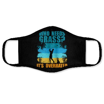 Discover Who needs grass? It's overrated! Face Masks