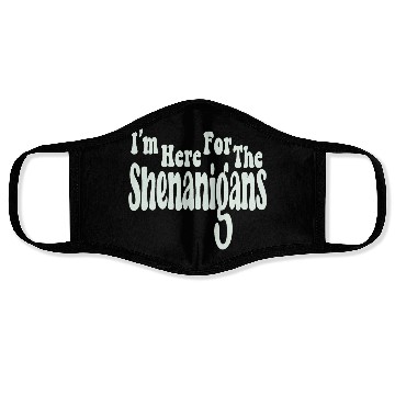 Discover I'm Here For The Shenanigans Face Masks