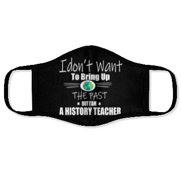 Discover Funny Teachers quote history teacher Face Masks