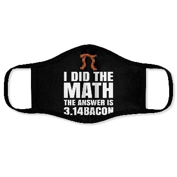 Discover Pi Day I Did The Math Answer Is Bacon Funny Math Face Masks