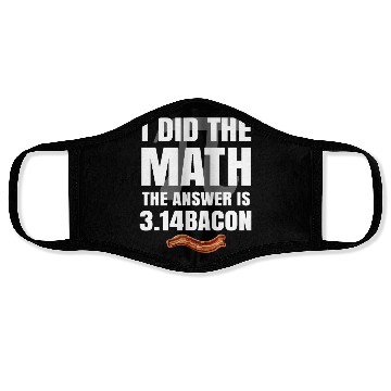 Discover Pi Day I Did The Math Answer Is Bacon Funny Math Face Masks