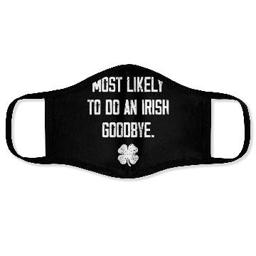 Discover Most Likely To Do An Irish Goodbye Funny Face Masks