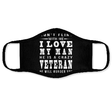 Discover DON T FLIRT WITH ME I LOVE A crazy Veteran Face Masks