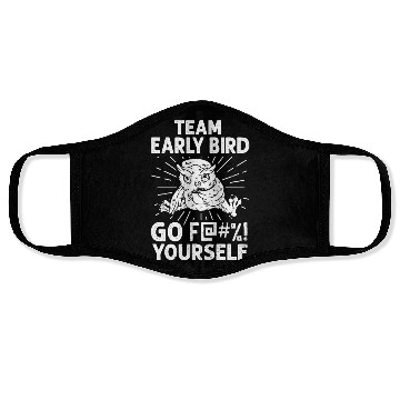 Discover Team Early Bird Go F... Yourself Face Masks