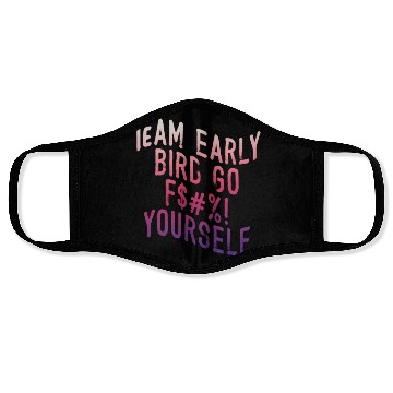 Discover Team Early Bird Go F... Yourself Face Masks