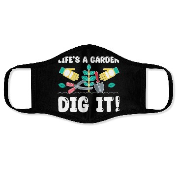Discover Great Gardener Quote - Life's A Garden Dig It Face Masks